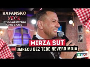 MIRZA SUT UMRECU BEZ TEBE NEVERO MOJA UZIVO