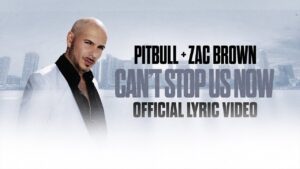 Pitbull x Zac Brown Cant Stop Us Now Lyric