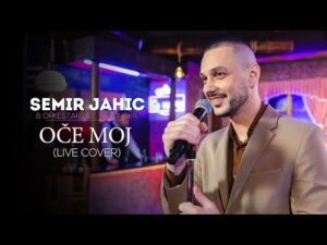 SEMIR JAHIC OCE MOJ LIVE COVER 2022