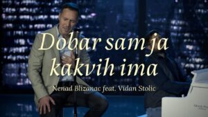 NENAD BLIZANAC feat Vidan Stolic DOBAR SAM JA KAKVIH