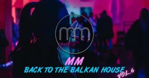 MM BACK TO THE BALKAN HOUSE vol6