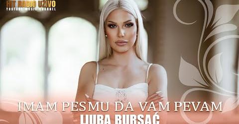 Ljuba Bursac Imam pesmu da vam pevam Official Video