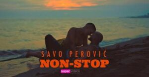 Savo Perovic Non Stop Official Video 2022