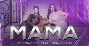 Electra Elite feat Mina Vrbaski Mama Official Video 4K