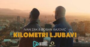 Ivan Zak i Boban Rajovic Kilometri ljubavi Official Video