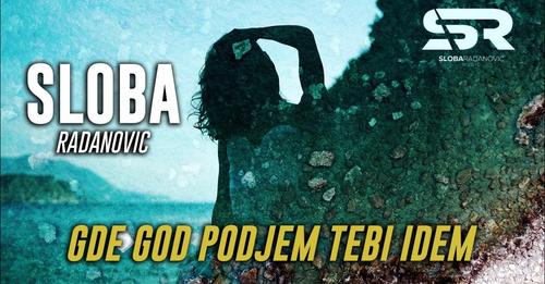 SLOBA RADANOVIC GDE GOD PODJEM TEBI IDEM OFFICIAL VIDEO