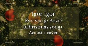 IGOR IGOR Evo vec je Bozic Christmas carol Acoustic