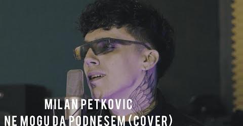 MILAN PETKOVIC NE MOGU DA PODNESEM COVER