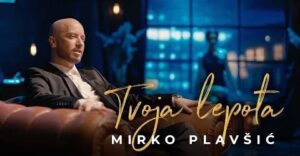 Mirko Plavsic Tvoja lepota Official Video
