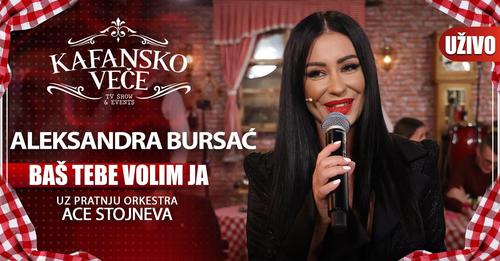 ALEKSANDRA BURSAC BAS TEBE VOLIM JA UZIVO