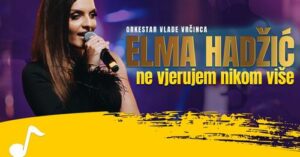 Elma Hadzic - Ne vjerujem nikom vise (Orkestar Vlade Vrcinca)