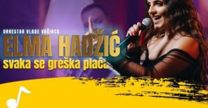 Elma Hadzic - Svaka se greska placa (Orkestar Vlade Vrcinca)