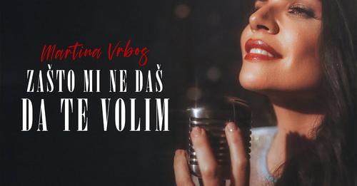 MARTINA VRBOS - ZASTO MI NE DAS DA TE VOLIM