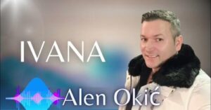 Alen Okic - Ivana 2023