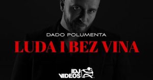 DADO POLUMENTA - LUDA I BEZ VINA (OFFICIAL VIDEO)