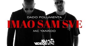 DADO POLUMENTA & MC YANKOO - IMAO SAM SVE (OFFICIAL VIDEO)