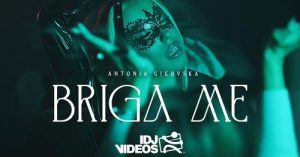 ANTONIA GIGOVSKA - BRIGA ME (OFFICIAL VIDEO)