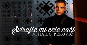 MIHAILO PEROVIC - SVIRAJTE MI CELE NOCI (OFFICIAL VIDEO)