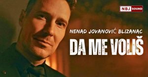 NENAD JOVANOVIC BLIZANAC - DA ME VOLIS (official video)