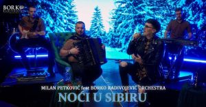 MILAN PETKOVIĆ feat BORKO RADIVOJEVIĆ ORCHESTRA - NOĆI U SIBIRU